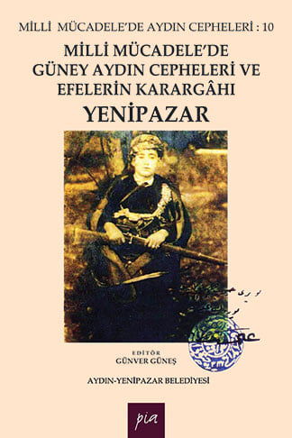Milli Mücadele'de Güney Aydın Cepheleri ve Efelerin Karargâhı Yenipazar / Milli Mücadele'de Aydın Cepheleri : 10 resmi